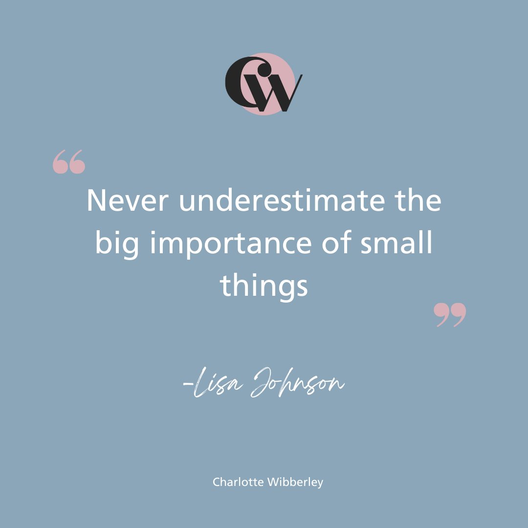 "Never underestimate the big importance of small things"
Lisa Johnson

YES Lisa...Especially when it is the small things that really matter in life 💖