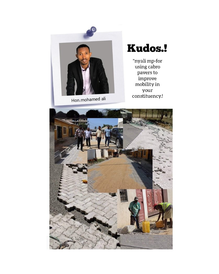 KUDOS to nyali mp,hon-mohamed ali for choosing cabro pavers to improve mobility in all major links roads within his constituency.this includes in :bombolulu posta bandari villa road,mashauri freetown road,oloyotembe kisumu ndogo road,amazon road in kadzandani ward etc
