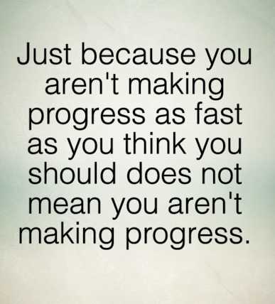 If you're not making progress then you're probably not making anything else either.