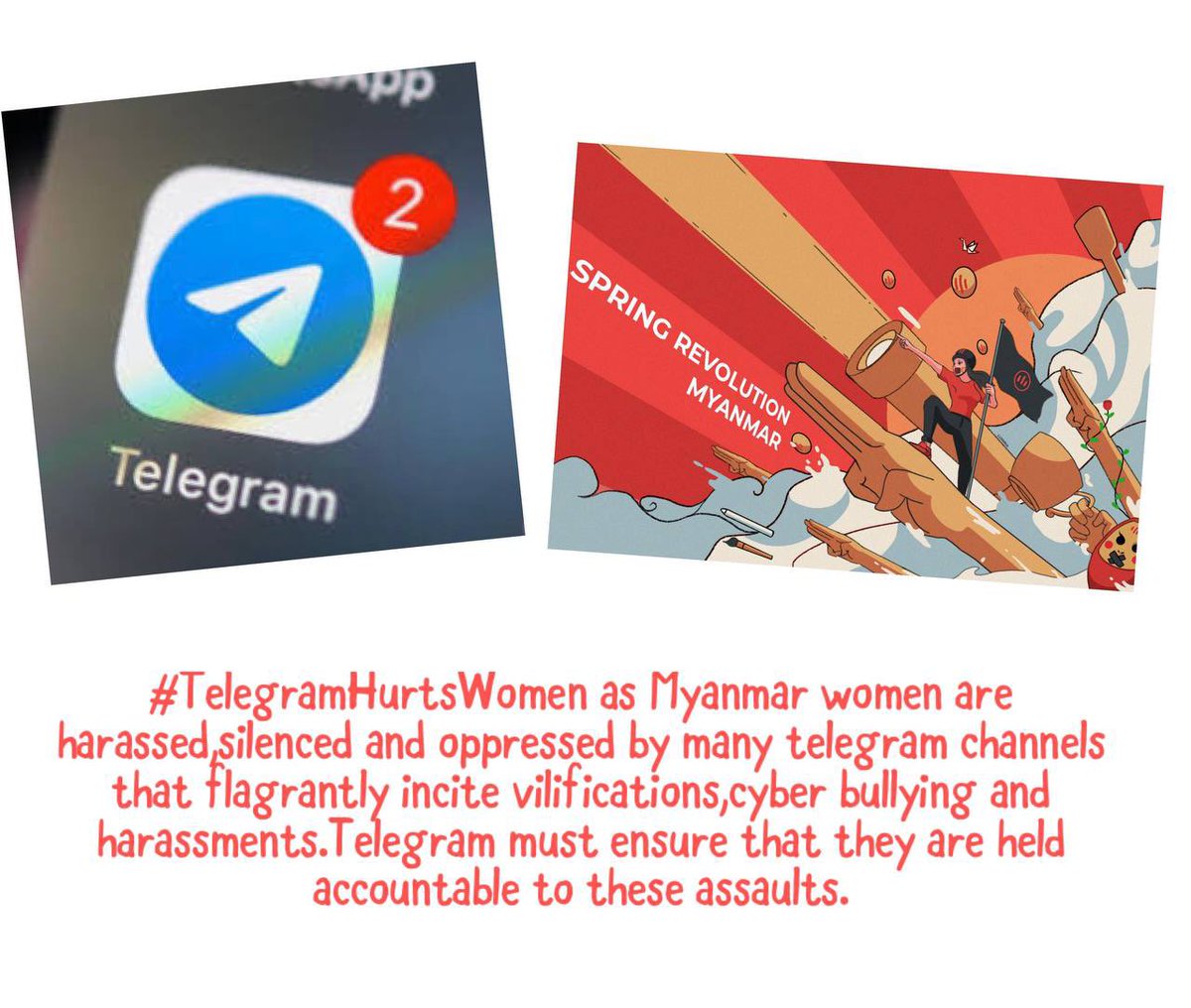Telegram is not giving proper attention on how the platform harms its users. This may cause less users using the platform, which is not an advantage for it.   #TelegramHurtsWomen #WhatsHappeningInMyanmar