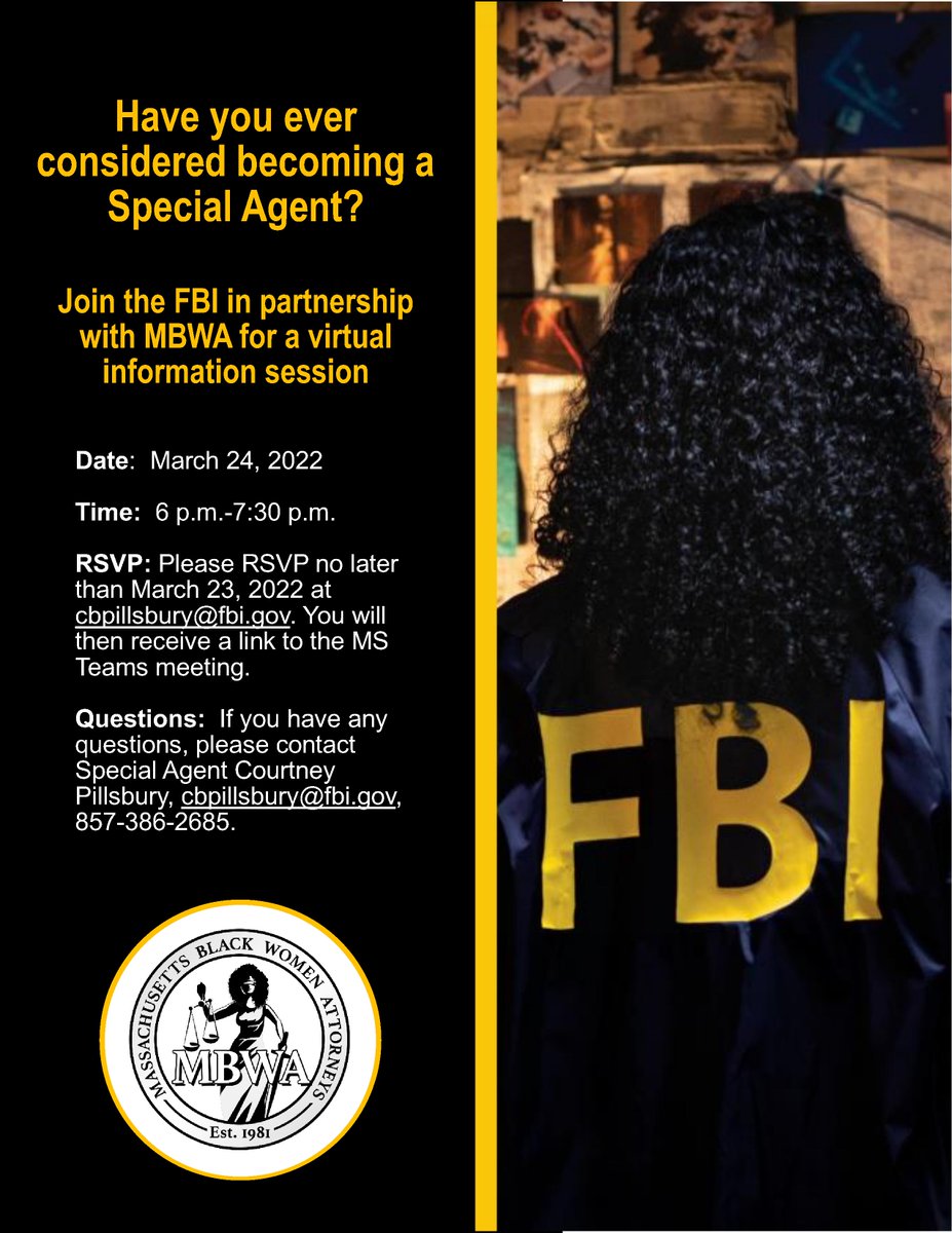 The Massachusetts Black Women Attorneys (MBWA) will host a virtual career information session with the FBI this Thursday, March 24 from 6:00 p.m.-7:30 p.m. If you'd like to attend, please RSVP by email to Special Agent Courtney Pillsbury, at cbpillsbury@fbi.gov.
