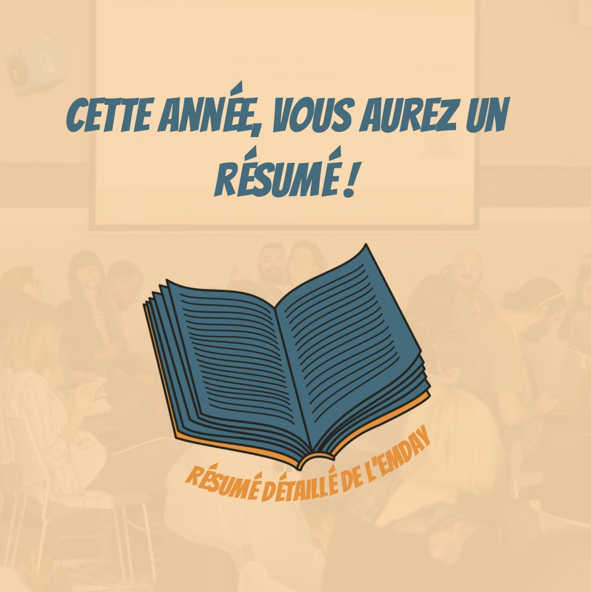 𝐂𝐞𝐭𝐭𝐞 𝐚𝐧𝐧é𝐞, 𝐯𝐨𝐮𝐬 𝐚𝐮𝐫𝐞𝐳 𝐮𝐧 𝐫é𝐬𝐮𝐦é 𝐝𝐞 𝐥'𝐄𝐌𝐃𝐚𝐲 !
Nous allons en effet pour la première fois réaliser un résumé clair de ce qu'il faut retenir des conférences et ateliers durant les 2 jours.
Quelque temps après, on enverra ce résumé à tous les invités