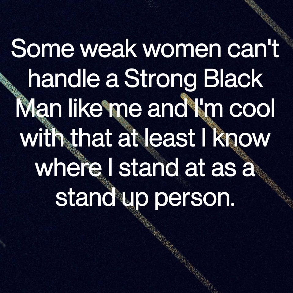 I can't stand a weak and stupid woman