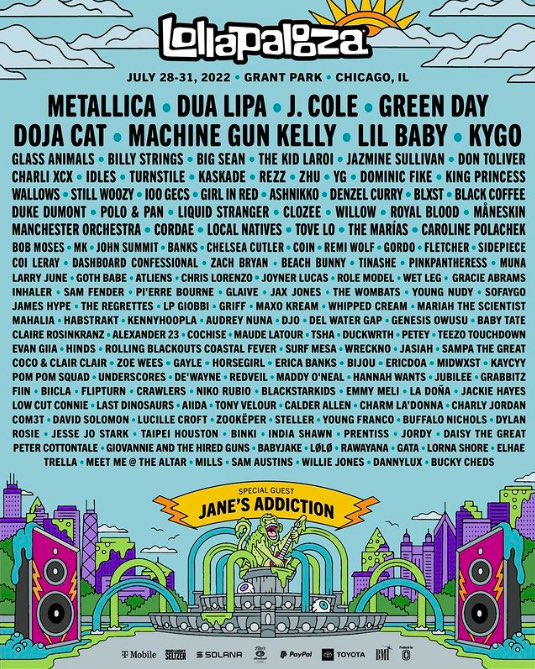 🚨 LOLLAPALOOZA 2022 🚨

🗣 J. COLE
🗣 DOJA CAT
🗣 LIL BABY
🗣 BIG SEAN
🗣 DON TOLIVER
🗣 YG
🗣 DENZEL CURRY
🗣 BLXST
🗣 CORDAE

➕ MORE