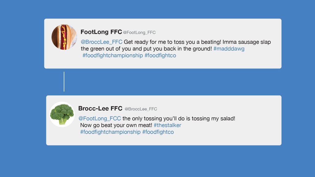 Food Fight Co (@foodfight_co) on Twitter photo In this week's Food Fight Championship, <a href="/FootLong_FFC/">FootLong FFC</a> (aka Mad Dawg) starts beef with <a href="/BroccLee_FFC/">Brocc-Lee FFC</a> (aka The Stalker) with his trash talking on Twitter! ๐ฅ
#twitterbeef #foodfightchampionship #foodfightco #extremefoodnetwork In this week's Food Fight Championship, <a href="/FootLong_FFC/">FootLong FFC</a> (aka Mad Dawg) starts beef with <a href="/BroccLee_FFC/">Brocc-Lee FFC</a> (aka The Stalker) with his trash talking on Twitter! ๐ฅ
#twitterbeef #foodfightchampionship #foodfightco #extremefoodnetwork