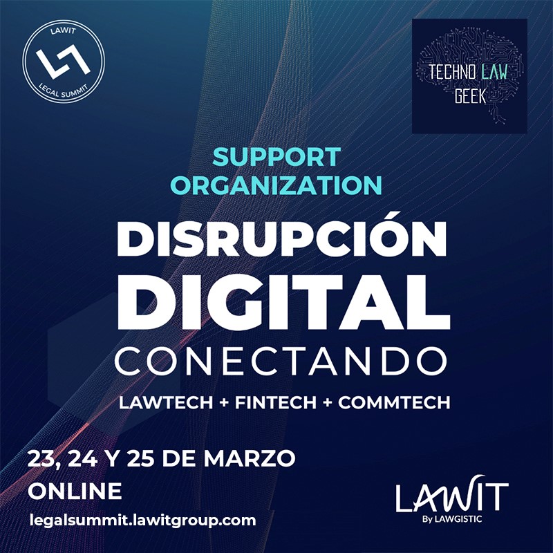 LAWIT LEGAL SUMMIT - DISRUPCIÓN DIGITAL. CONECTANDO LAWTECH + FINTECH + COMMTECH. 
Expertos del sector legal, financiero y de negocios.
Marzo 23, 24 y 25 (evento online)
Información y registro en:  legalsummit.lawitgroup.com
30% de descuento: LEHA30