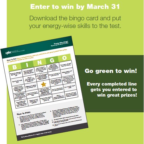 Go green to win! Enter our <a href="/UNBC/">University of Northern British Columbia (UNBC)</a> Energy Wise Bingo contest today to learn about and complete a few simple sustainability actions, and enter to win a prize! Play now until March 31: www2.unbc.ca/sites/default/… #UNBCenergywise
