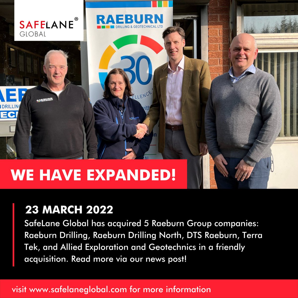 In a friendly acquisition, SafeLane Global is pleased to announce it is welcoming five companies from the Raeburn Group into its family.

- Raeburn Drilling
- Raeburn Drilling Northern
- DTS Raeburn
- Terra Tek
- Allied Exploration &amp; Geotechnics (1/4)