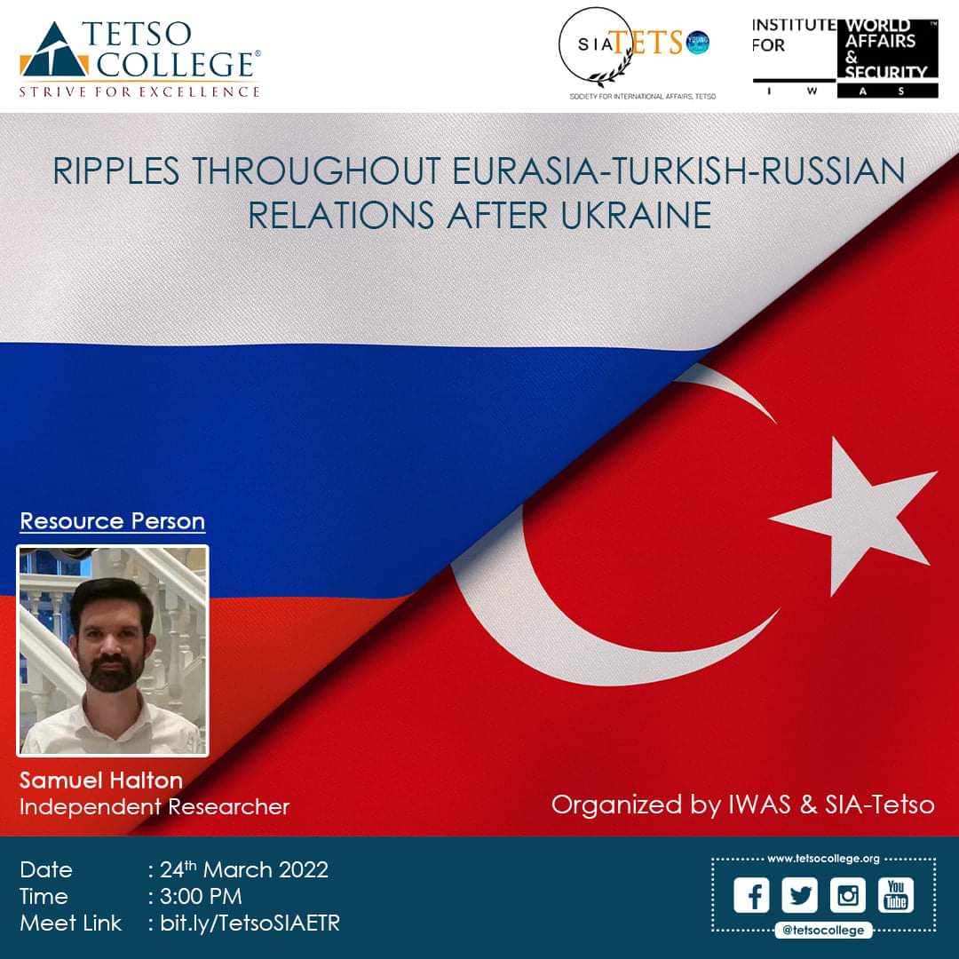 TetsoCollege's tweet photo. The Society For International Affairs, Tetso Chapter in collaboration with Institute For World Affairs & Security presents a webinar titled 'Ripples throughout Eurasia-Turkish-Russian Relations after Ukraine' with Samuel Halton, an Independent Researcher, on 24th March 2022 https://t.co/nxYrw2puoG