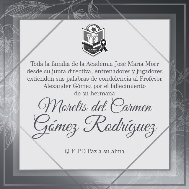 Toda la familia de la Academia José María Morr desde su junta directiva, entrenadores y jugadores extienden sus palabras de condolencia al Profesor Alexander Gómez por el fallecimiento de su hermana Morelis del Carmen Gómez Rodriguez Q.E.P.D Paz a su alma