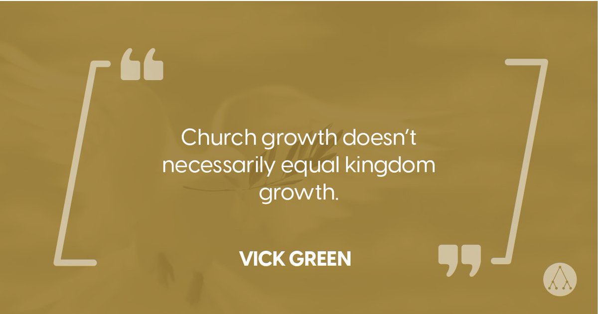 "Church growth doesn’t necessarily equal kingdom growth." - Vick Green