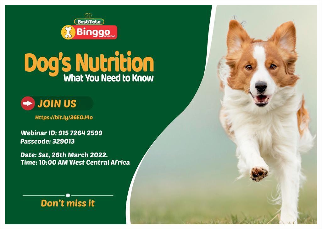 Dear partners, 
You are kindly invited to join the webinar series tagged “*Dogs Nutrition: what you must know*” coming up as follows: 
*Date*: Saturday 26th March 2022
*Time*: 10.00am prompt.
*Webinar zoom details*
bit.ly/36EOJ4o
Webinar ID: 91572642599
Passcode: 329013