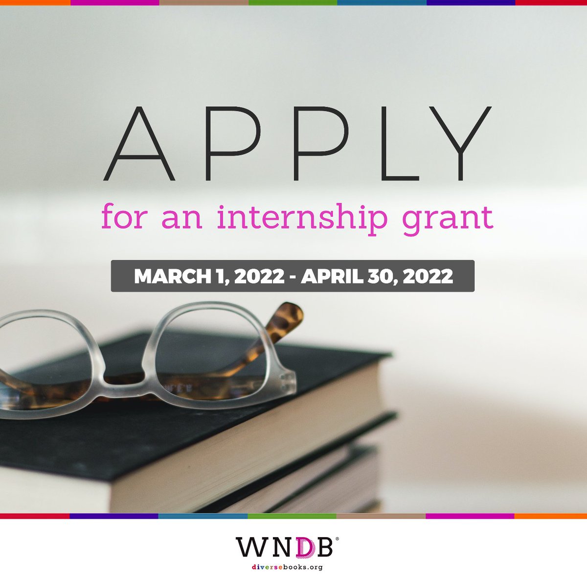 Graphic featuring a stock image of glasses on a stack of books. The text reads, "Apply for an internship grant: March 1, 2022 to April 30, 2022." The WNDB logo is at the bottom.