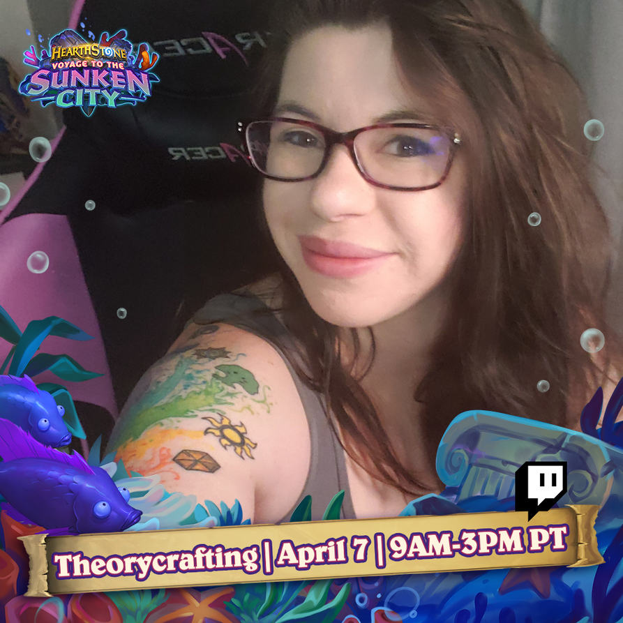 Dawn sitting in her gaming chair smiling. Shoulder tattoo with some of the Magic the Gathering symbols showing and the Hearthstone Legend symbol. The Hearthstone Voyage to the Sunken City logo sits in the top left, and the bottom portion of the screen has an image of fish, coral reef, bubbles, and other sea floor creatures with a banner that reads "Theorycrafting | April 7 | 9AM-3PM PT" with the Twitch logo just above the banner.
