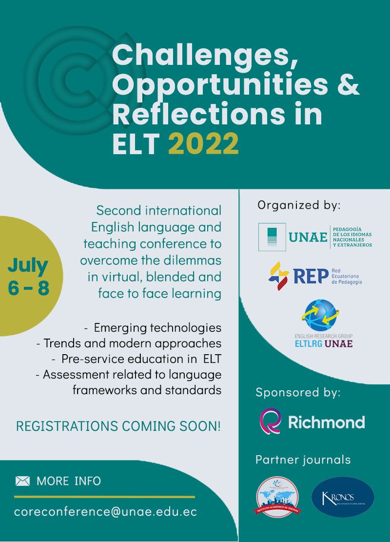 Challenges, Opportunities and Reflections in ELT (@challengeselt) on Twitter photo Challenges, Opportunities & Reflections in ELT 2022 📚
JULY 6, 7, 8
Topics for presentation:
- Emerging technologies
- Trends and modern approaches
- Pre-service education in ELT
- Assessment related to language frameworks and standards
More info
coreconference@unae.edu.ec Challenges, Opportunities & Reflections in ELT 2022 📚
JULY 6, 7, 8
Topics for presentation:
- Emerging technologies
- Trends and modern approaches
- Pre-service education in ELT
- Assessment related to language frameworks and standards
More info
coreconference@unae.edu.ec