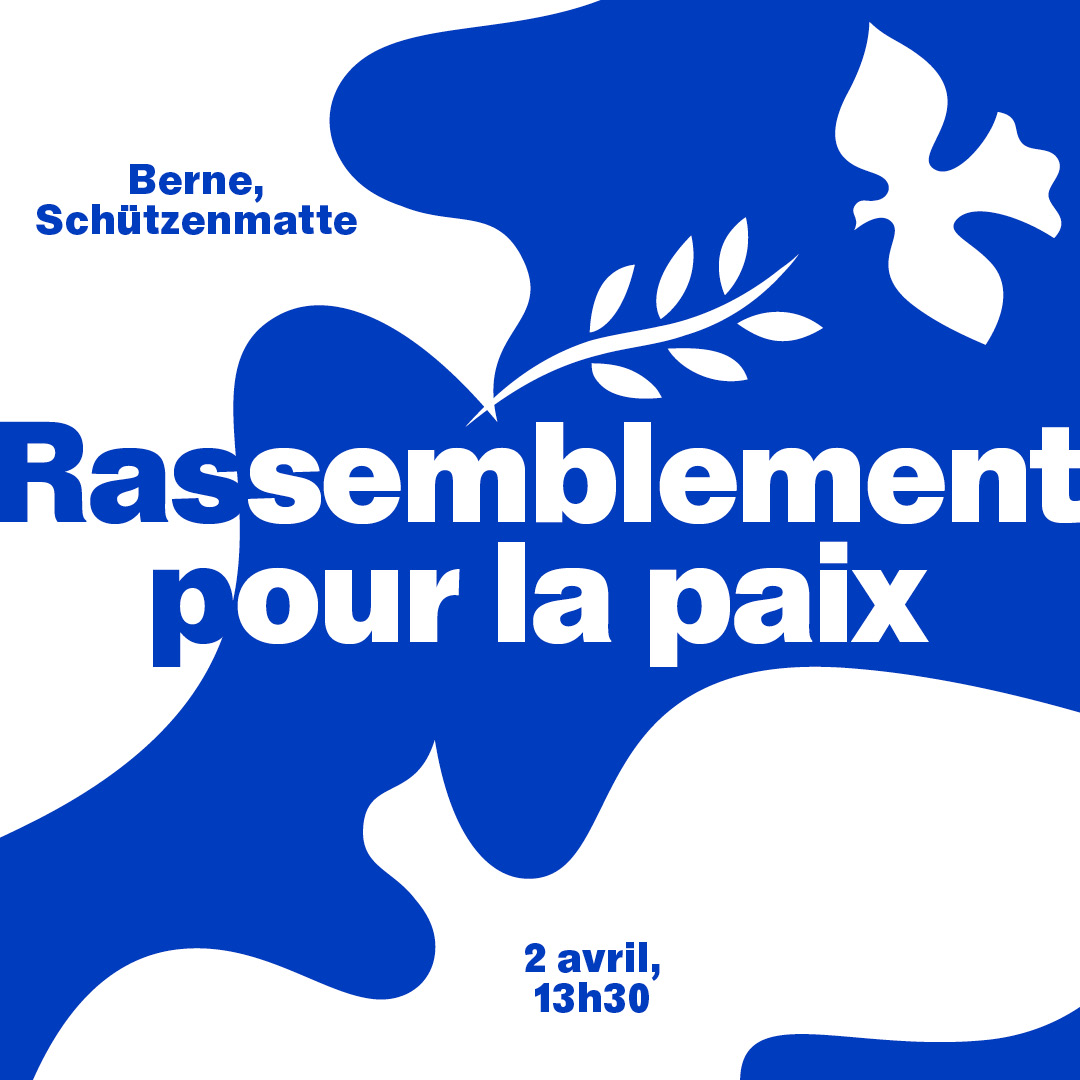 Grande manifestation nationale #pourlapaix 🕊️

Samedi 2 avril 2022 à Berne

Rassemblement à la Schützenmatte (près de la gare) à 13h30 puis cortège et manifestation finale avec discours et musique.

Nous voulons la paix, maintenant ! 

#Ukraine #StandWithUkraine 🇺🇦