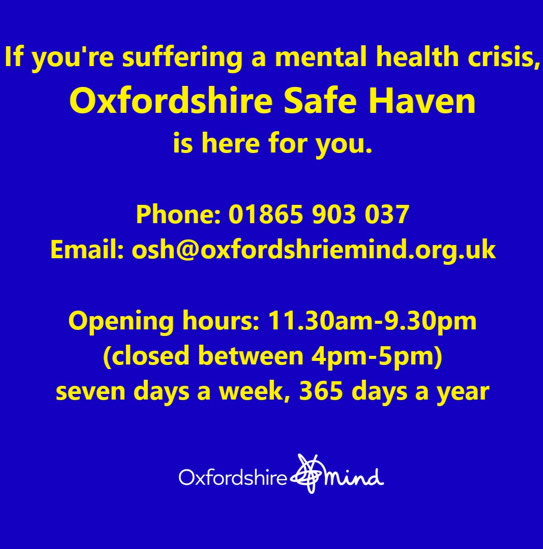 K5 Better Together (@k5better) on Twitter photo 💙💛It's OK not to be OK💛💙
If you are struggling, reach out.
Oxfordshire Safe Haven is open every day for people who are experiencing a mental health crisis.
Phone: 01865 903 037
Email: osh@oxfordshriemind.org.uk
Open 11.30am-9.30pm (closed 4pm-5pm) seven days a week. 💙💛It's OK not to be OK💛💙
If you are struggling, reach out.
Oxfordshire Safe Haven is open every day for people who are experiencing a mental health crisis.
Phone: 01865 903 037
Email: osh@oxfordshriemind.org.uk
Open 11.30am-9.30pm (closed 4pm-5pm) seven days a week.