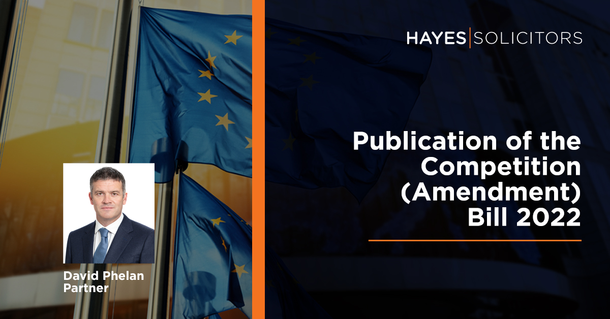 David Phelan and Eimear Kinsella provide a helpful summary of the key changes introduced in the Competition (Amendment) Bill 2022 which, if enacted, will confer greater powers on competition and regulatory authorities hayes-solicitors.ie/News/Publicati… #competitionlaw