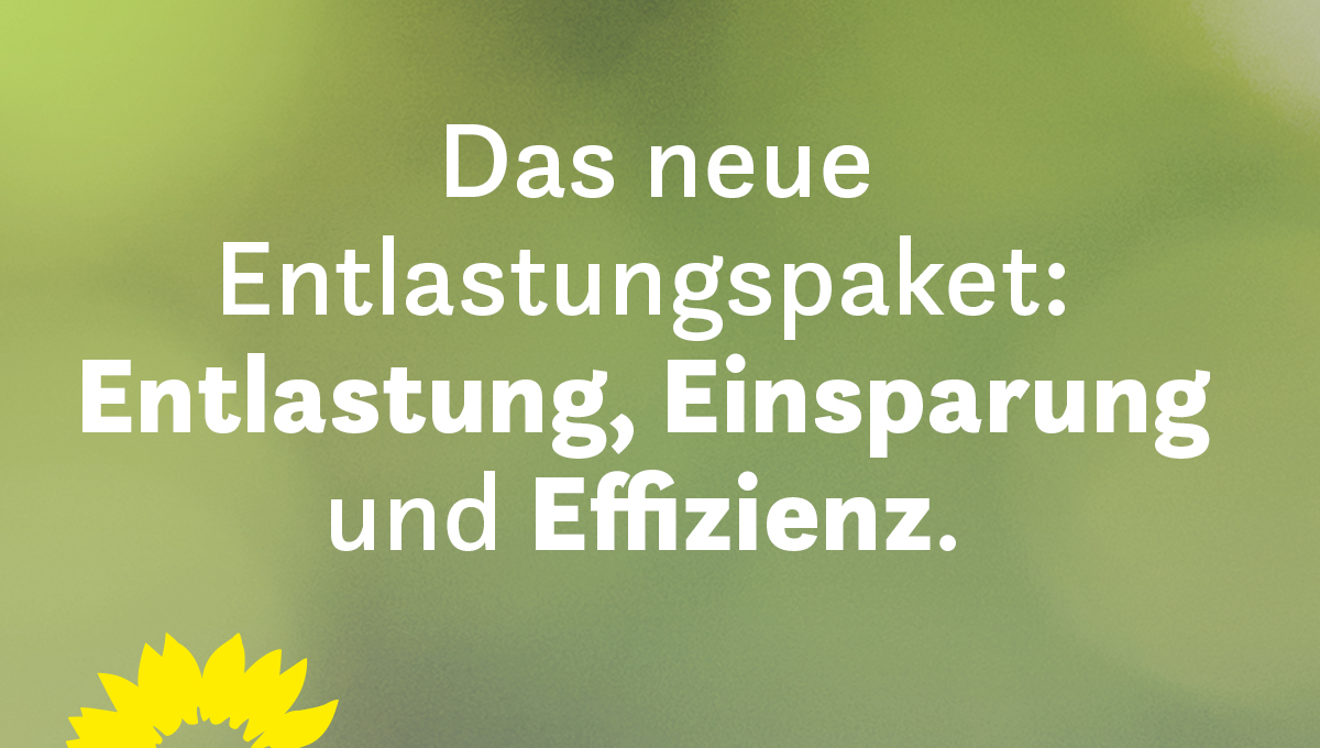 Auf dem Bild steht auf grünem Hintergrund: Das neue Entlastungspaket: Entlastung, Einsparung und Effizienz.