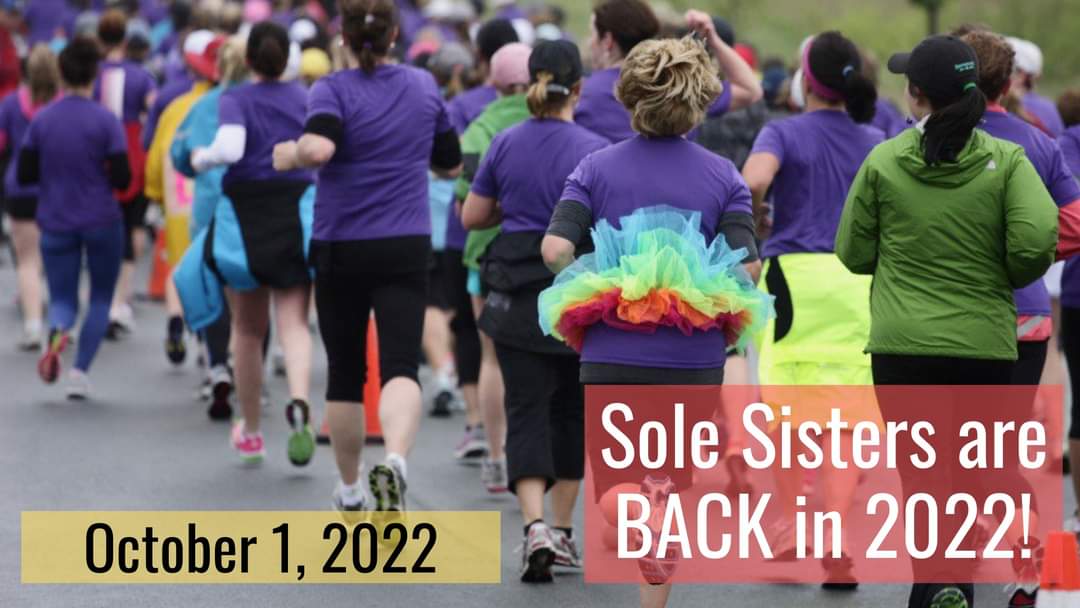 Sole Sisters is B-A-C-K!  Can't wait to see you all (yes, all of you, read the fine print on the registration page) on Saturday, October 1, 2022 to celebrate the 10th Anniversary of Sole Race! Registration is now open!