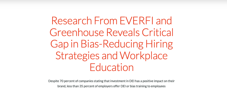 Image contains text: research from EVERFI and Greenhouse Reveals critical gap in bias-reducing hiring strategies and workplace education. 