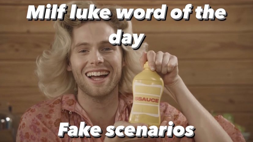 Milf luke word of the day:

Fake scenarios