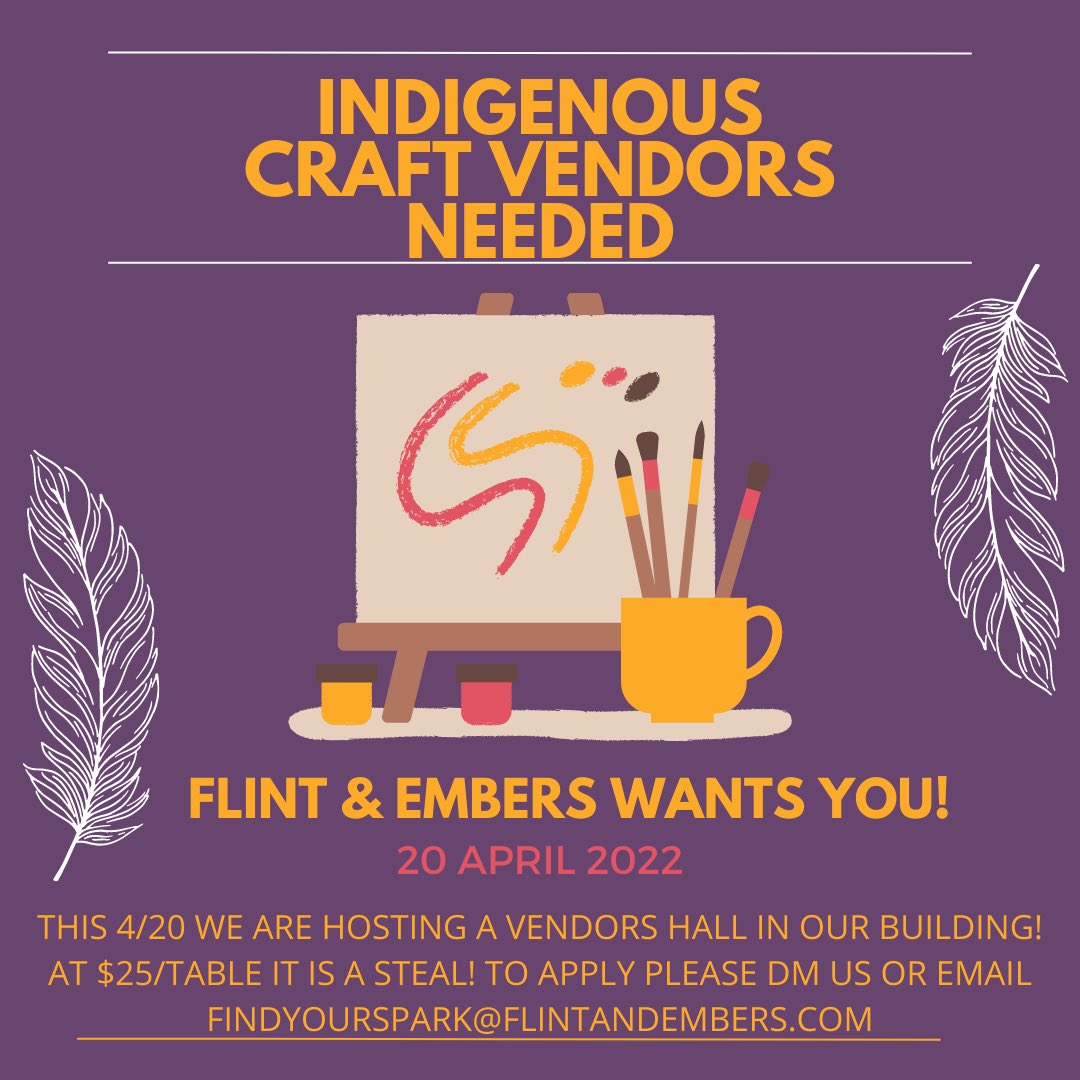 ALL INDIGENOUS CRAFTERS:
We Want You!

‼️This 4/20‼️
For $25/table we can set you up all day long! We are taking ZERO percentage of your sales!

Please contact us AS FAST AS POSSIBLE! findyourspark@flintandembers.com
DEADLINE FOR APPLICANTS TO REGISTER A TABLE: April. 15❕