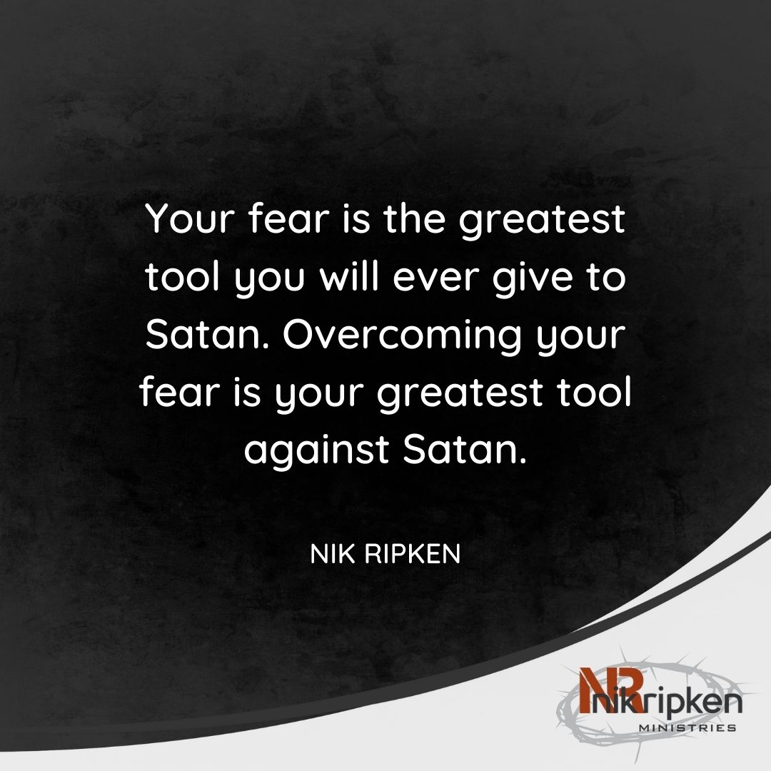 Your fear is the greatest tool you will ever give to Satan. Overcoming your fear is your greatest tool against Satan. - Nik Ripken