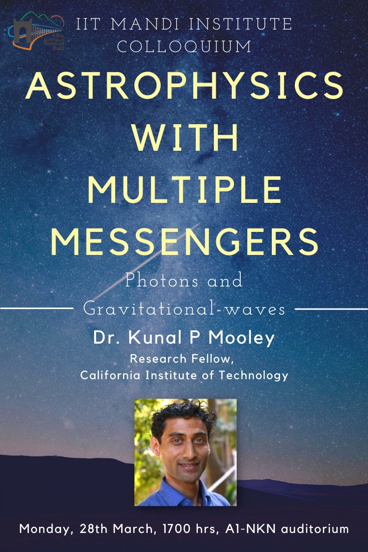 IITMandi_Collqm's tweet photo. The IIT Mandi Colloquium Committee @iit__mandi  will be hosting a talk by Dr. Kunal P Mooley, astrophysicist with @Caltech on Monday, 28th March 2022 - 1700 hrs IST onwards. He will be talking about Astrophysics with Multiple Messengers: Photons and Gravitational Waves. https://t.co/LMYSujpVEH