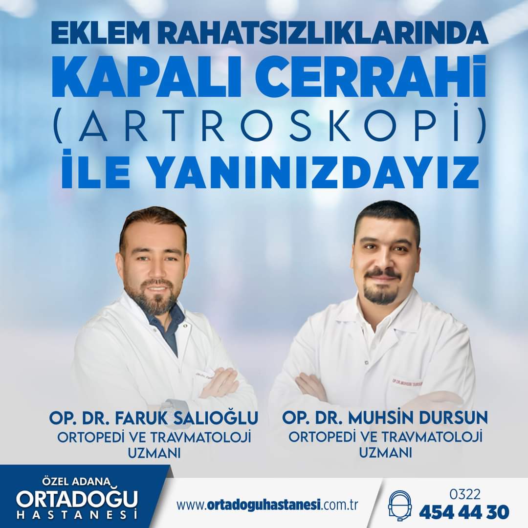 Ortopedi ve Travmatoloji Uzmanlarımız Op. Dr. Muhsin Dursun ve Op. Dr. Faruk Salıoğlu'nun, ortopedik rahatsızlıkların teşhis ve tedavisinde kullandığı artroskopik (kapalı) cerrahi ile her zaman yanınızdayız.