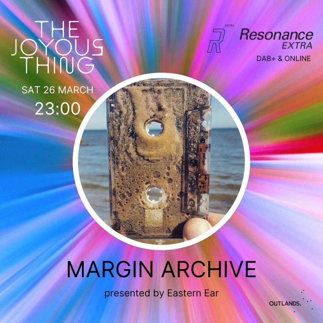 Our show ‘Margin Archive’ is broadcast at 11pm tomorrow evening on <a href="/ResonanceEXTRA/">Resonance Extra</a> as part of Joyous Things 3, among lots of other excellent radio commissions. Tune in to it all.