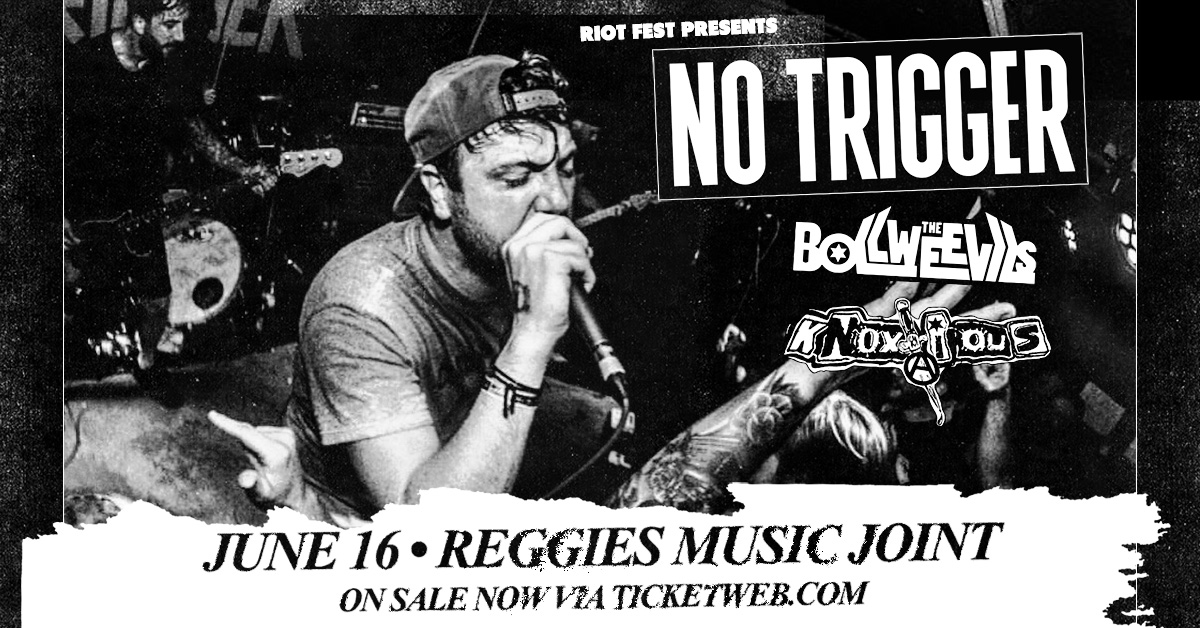 RiotFest's tweet image. JUST ANNOUNCED! @notrigger with @TheBollweevils and Knoxious on June 16 at @reggieslive. Tickets on sale now: bit.ly/3IDskBH
