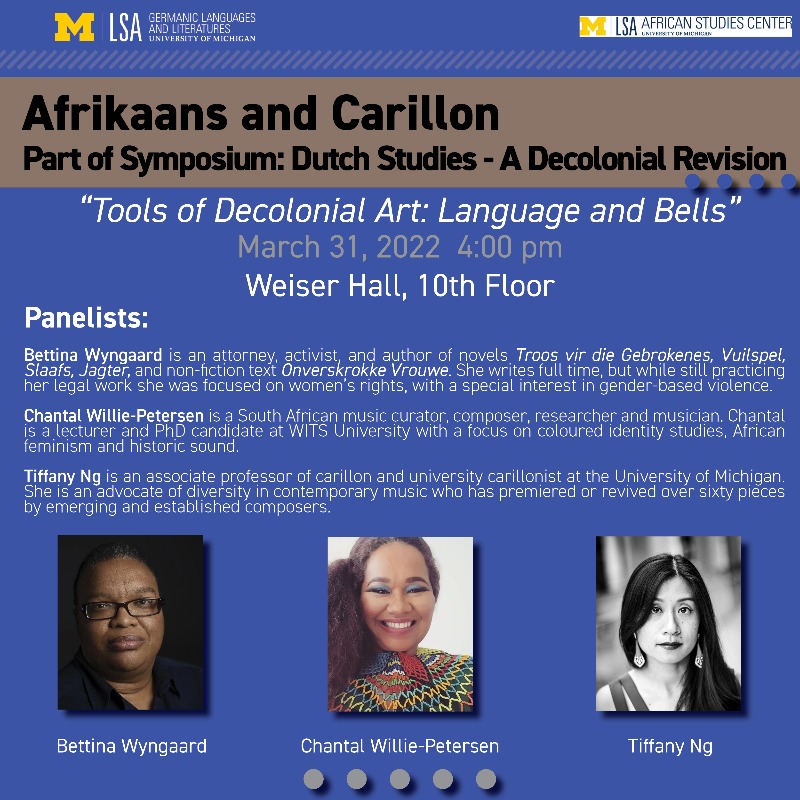 #umichDutch
The panel "Tools of Decolonial Art: Language and Bells," will be held on March 31 at 4 p.m. on the 10th floor of Weiser Hall. It will feature speakers Tiffany Ng, Bettina Wyngaard, and Chantal Willie-Petersen.