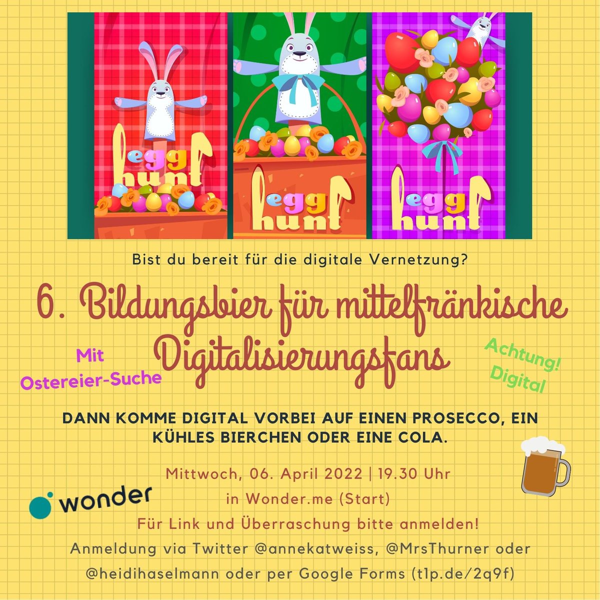 Einladung zum 6. Bildungsbier für Digitalisierungsfans
am 06.04.2022 um 19.30 Uhr
DIGITAL in #Wonderme
Mit Ostereiersuche !
Anmeldung für Link und 🎁 - entweder per DM oder t1p.de/2q9f 
mit @MrsThurner <a href="/heidihaselmann/">Heidi Hallier-Haselmann - BY</a> <a href="/annekatweiss/">Anne Weiss • BY</a> #twlz #BayernEdu #PinkEDU