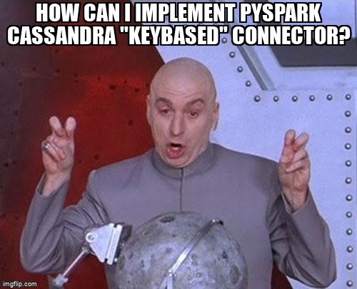 overflow_meme's tweet image. How can I implement pyspark Cassandra &quot;keybased&quot; connector? stackoverflow.com/questions/7161… #pyspark #sparkcassandraconnector #cassandra #cassandra20