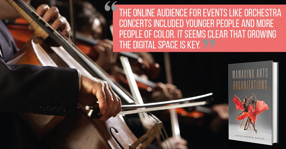 Meeting and engaging younger audiences on digital platforms will be important if arts organizations are to remain relevant. They have plenty of other arts content already at their fingertips. 
Managing Arts Organizations by David Andrew Snider 
amzn.to/325BM11