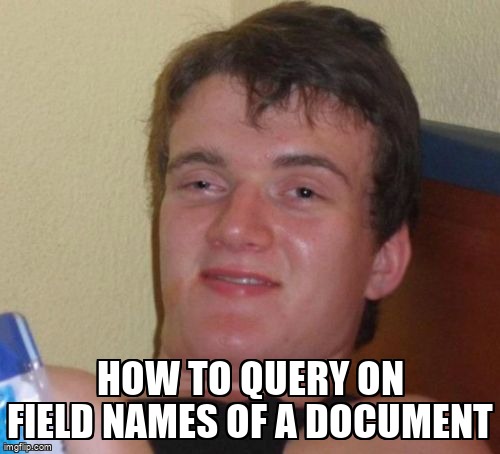 overflow_meme's tweet image. How to query on field names of a document stackoverflow.com/questions/7162… #mongotemplate #springdatamongodb #aggregationframework #graphql