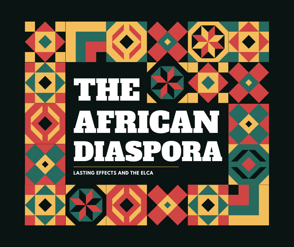 Large white letters against a black background in the center of the image read, "The African Diaspora: Lasting effects and the ELCA." Around the text, squares of geometric shapes fill the rest of the image. The shapes are green, red, yellow, and black.