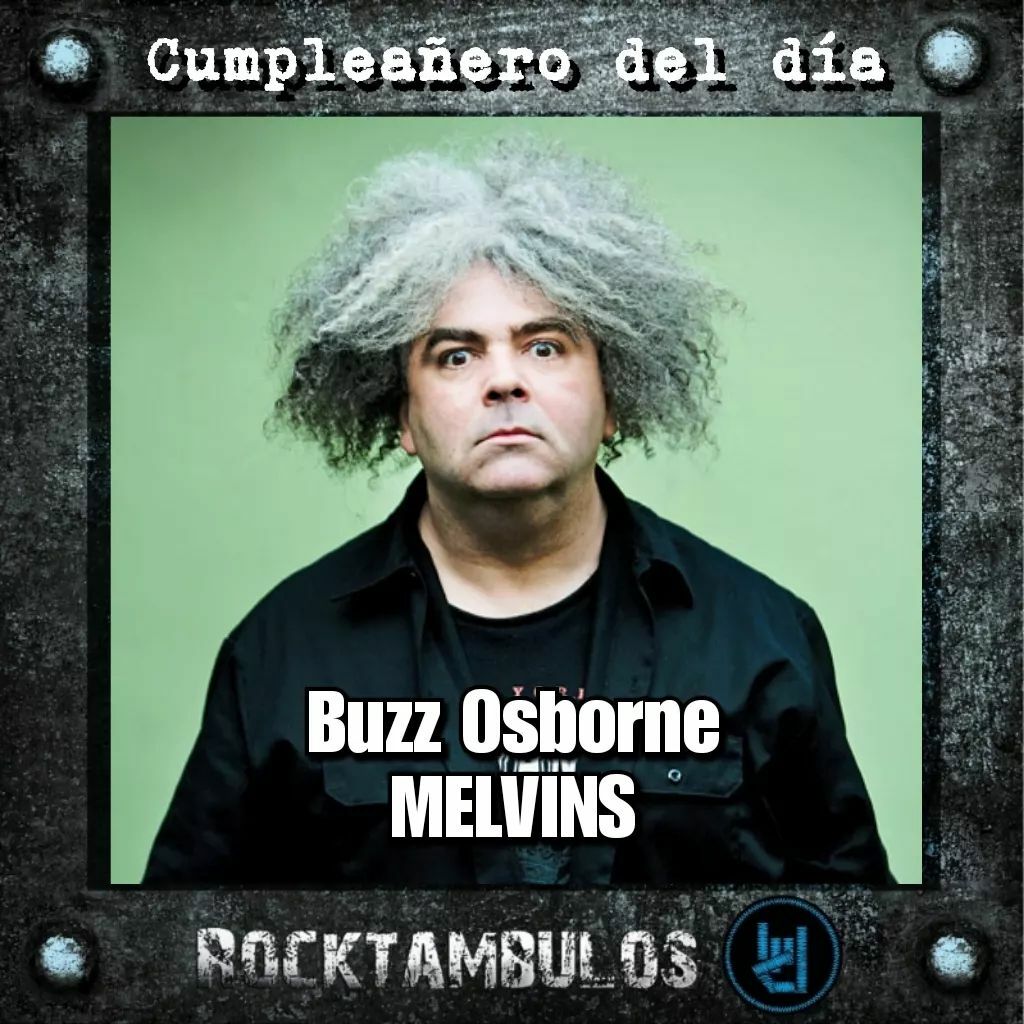 El talentoso líder de Melvins, Buzz Osborne, está de cumpleaños Happy birthday Buzz 