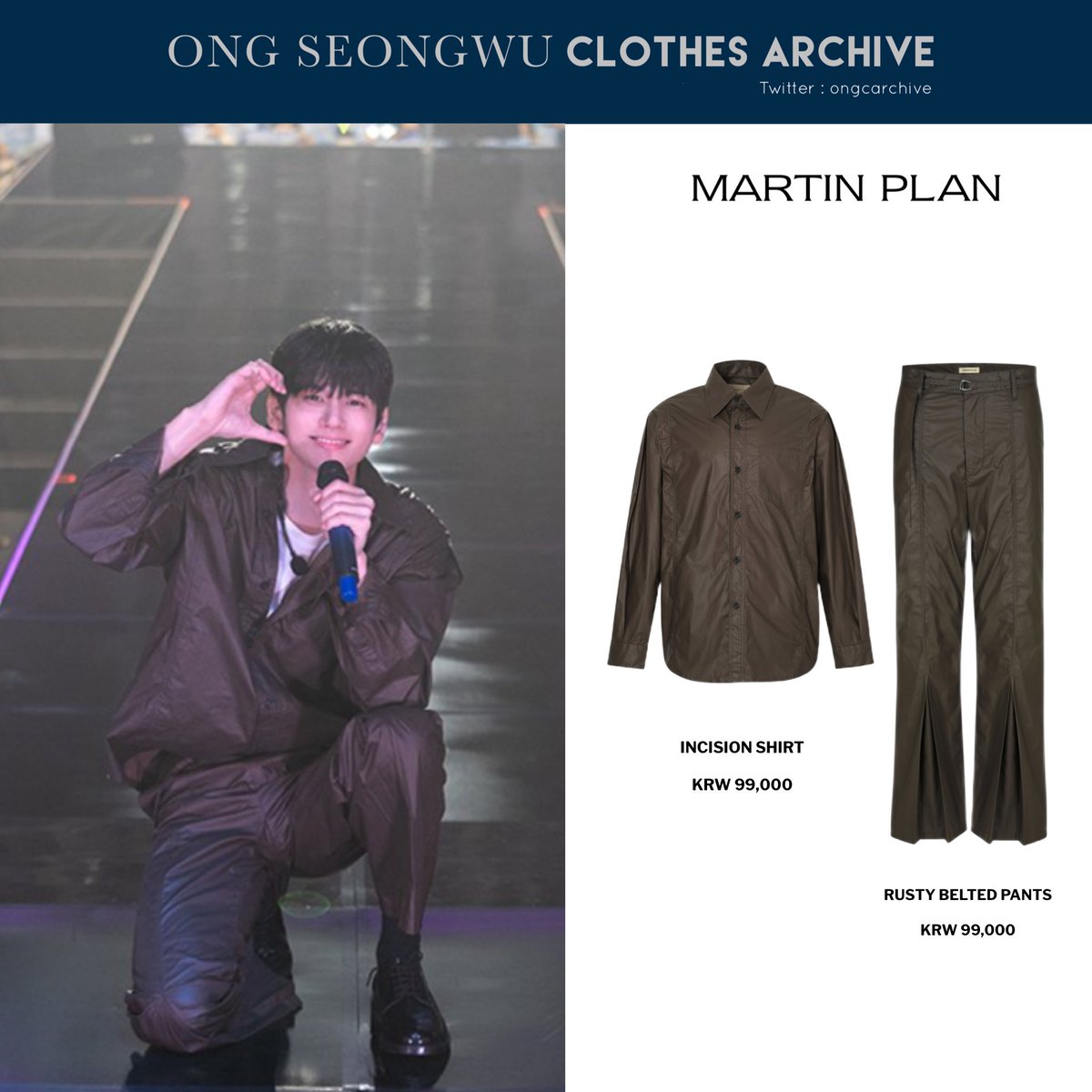 220312 ONG SEONGWU 2ND FAN MEETING ＜RE:MEET

BRAND: MARTIN PLAN
MODEL: INCISION SHIRT
PRICE: KRW 99,000

BRAND: MARTIN PLAN
MODEL: RUSTY BELTED PANTS
PRICE: KRW 99,000

#옹성우 #ONGSEONGWU #องซองอู #オンソンウ  #邕圣祐