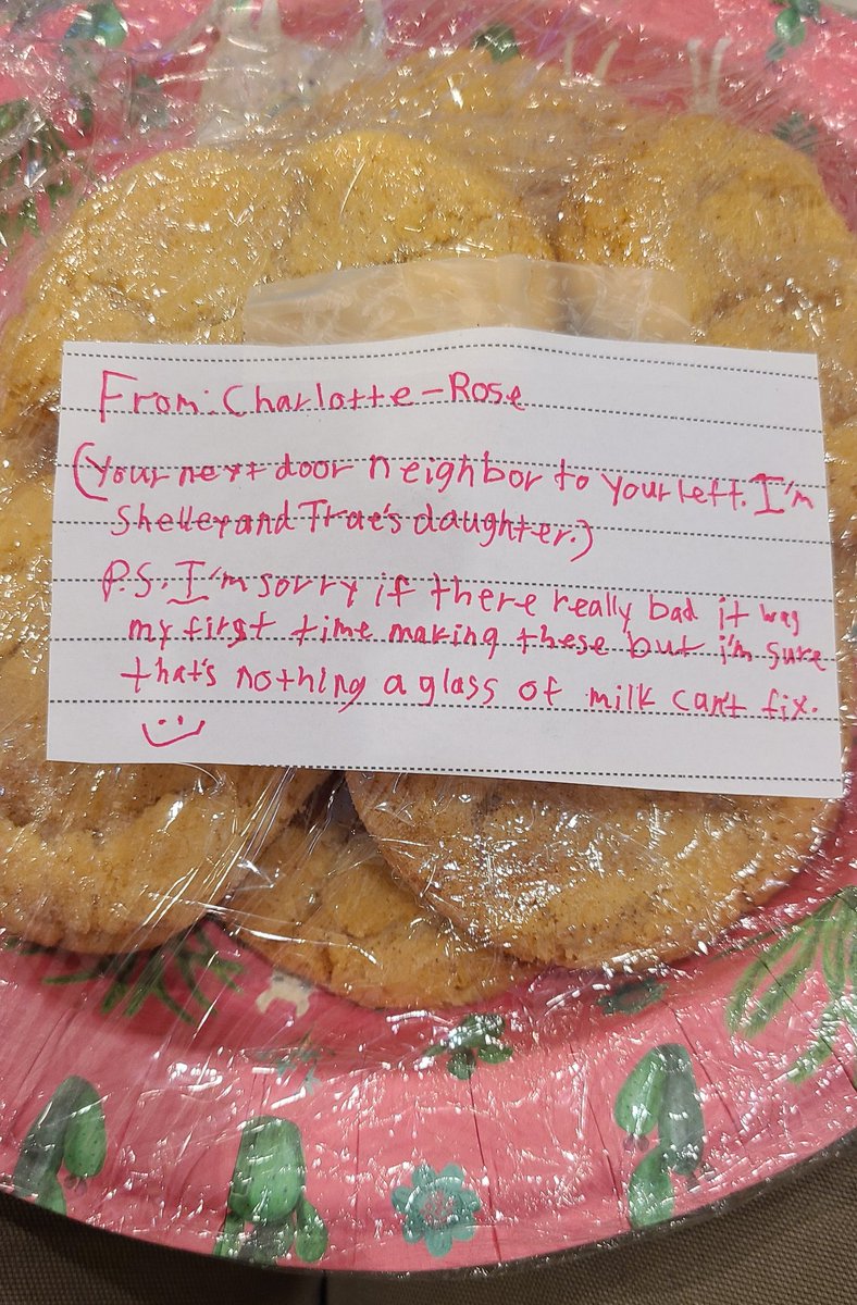 My daughter ask us to pick up her mail/packages while she was out of town with hubby and kids.

A 9 year old neighbor girl Charlotte-Rose (no relation). Left a plate of cookies on her porch. 

The note on the cookies is priceless.