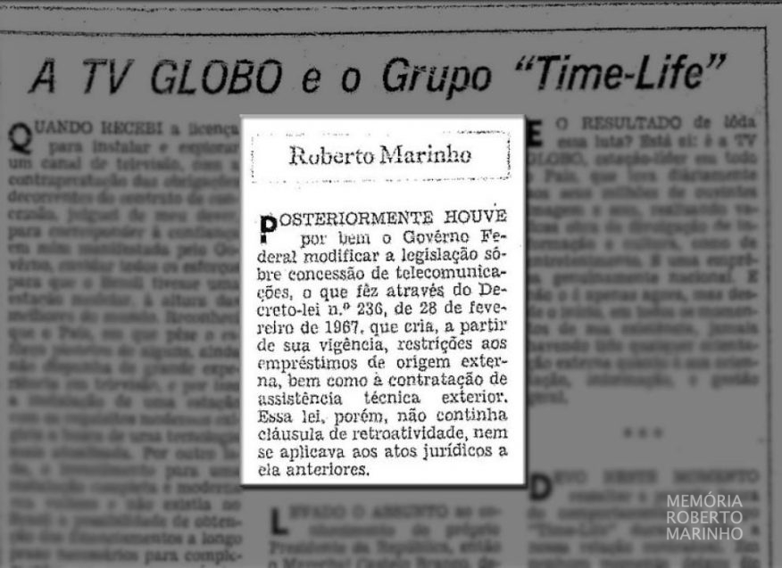 A legislação, entretanto, proibia a participação estrangeira em veículos da mídia nacional. Uma CPI instalada para analisar a parceria entre a Globo e a Time-Life chegou a dar um parecer desfavorável à joint venture, mas o regime militar interveio para proteger o acordo. 15/29