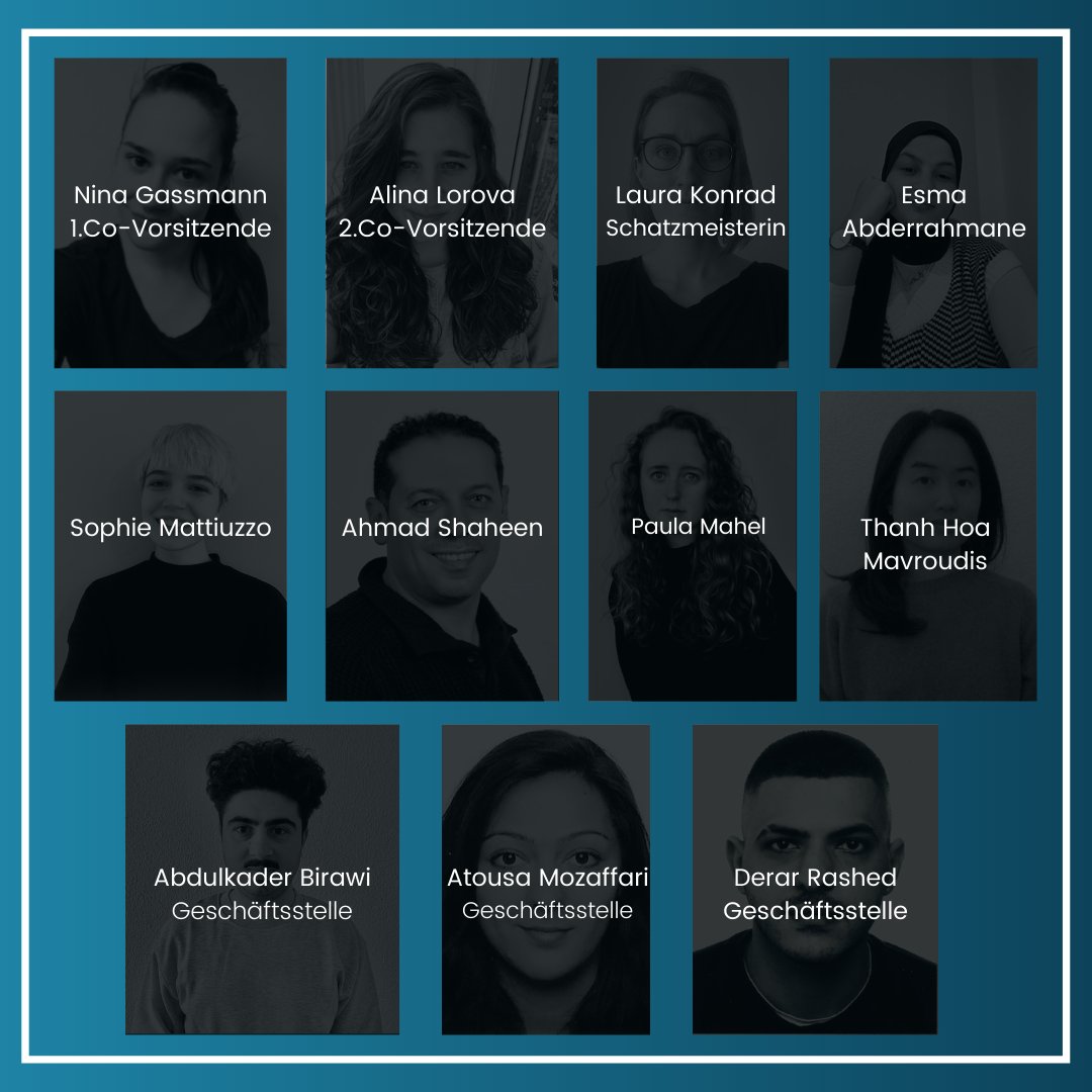 Wir freuen uns über die beiden Co-Vorsitzenden Nina und Alina, über Laura als Schatzmeisterin sowie die Beisitzer:innen Esma, Sophie, Ahmad, Paula und Thanh. Der Vorstand wird von Abdulkader, Atousa und Derar, den studentischen Mitarbeitenden der Geschäftsstelle, unterstützt.
💙