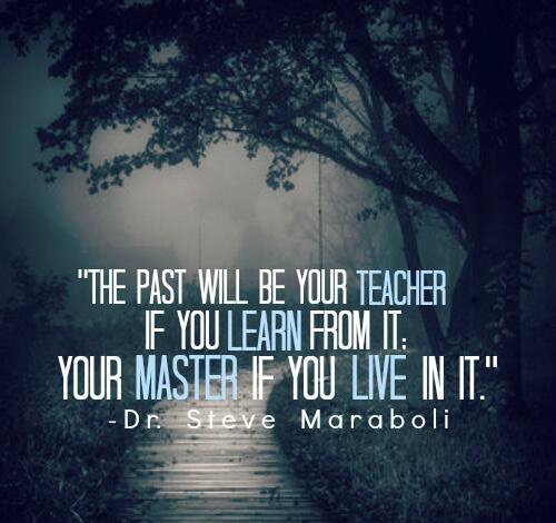 You are the one that gives the past its power over the present.
Without you, it's just a story.