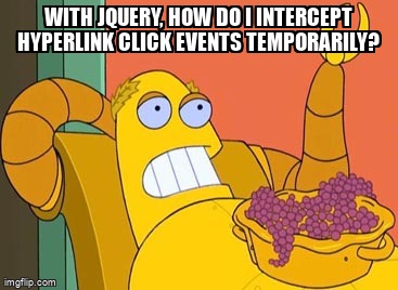 overflow_meme's tweet image. With jQuery, How Do I Intercept Hyperlink Click Events Temporarily? stackoverflow.com/questions/4384… #click #jqueryevents #jquery #amazonproductapi #intercept