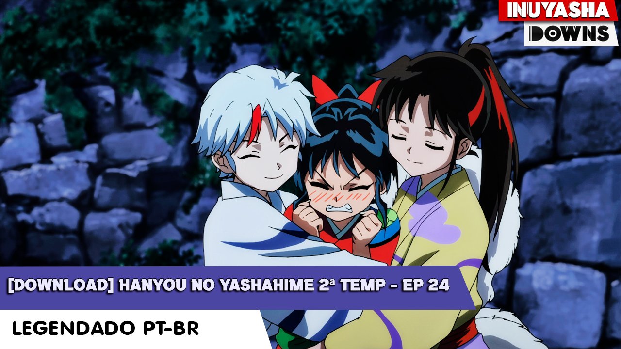 InuYasha Downs 🇧🇷 🐾 on X: DOWNLOAD  Hanyou no Yashahime 2ª Temporada -  Episódio 24 - Legendado PT-BR 🔸Tradução: @fersweirdo, @JessiNayra,  @luckytreze13, @raisalimaeu 🔹Revisão: @annyporfirio ➡️ Link:   #Inuyasha