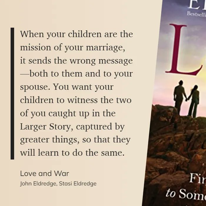 Quote from the book 'Love and War' by John Eldredge and Stasi Eldredge #marriage #parents #parenting #exampleforchildren #loveinmarriage #latterdaysaints #LDS #LeadingSaints #largerstory