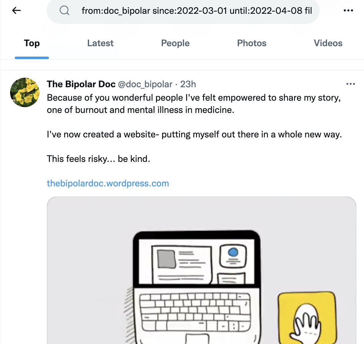 5. Find tweets from a particular time period.Add a date filter:since:until:Do you remember  @doc_bipolar sharing about her new blog but can't find the link?from:doc_biopolar since:2022-03-01 until:2022-04-08 filter:linksRemember to use the format YYYY-MM-DD