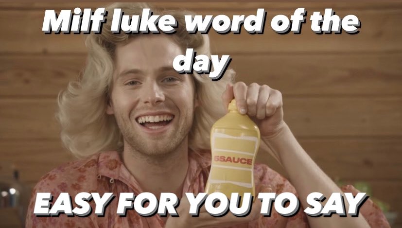 Milf luke word of the day:

EASY FOR YOU TO SAY