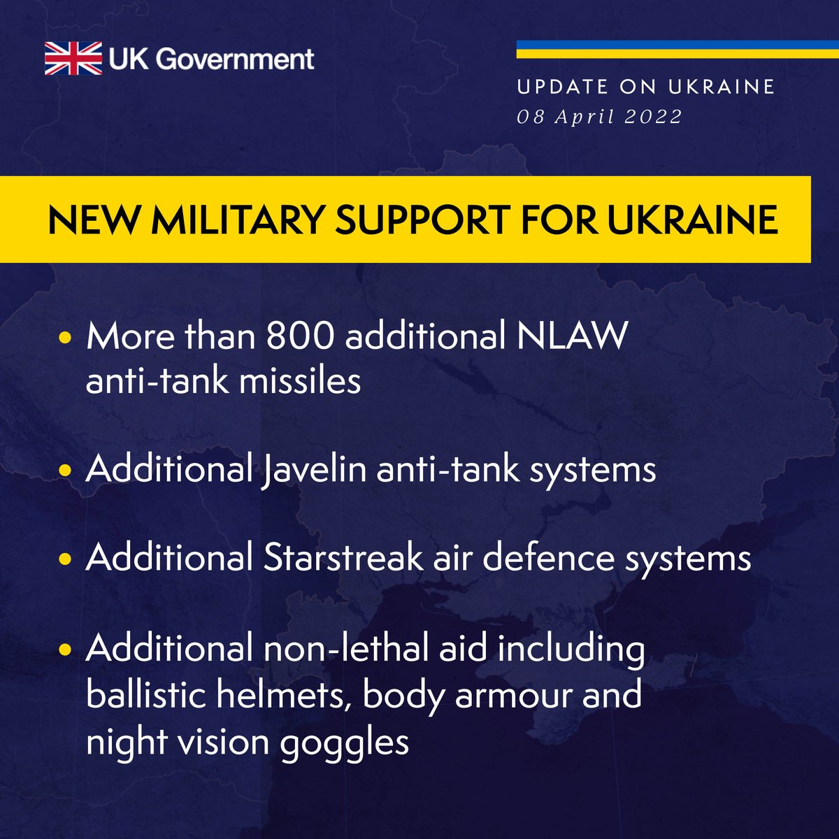New Military Support for Ukraine. More than 800 additional NLAW anti-tank missiles. Additonal Javelin anti-tank systems. Additional Starstreak air defence systems. Additional non-lethal aid including ballistic helmets, body armour and night vision goggles. 